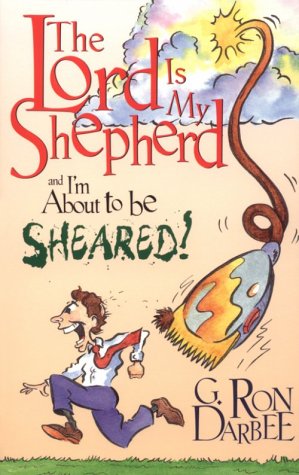 The Lord Is My Shepherd and I'm About to Be Sheared by G. Ron Darbee