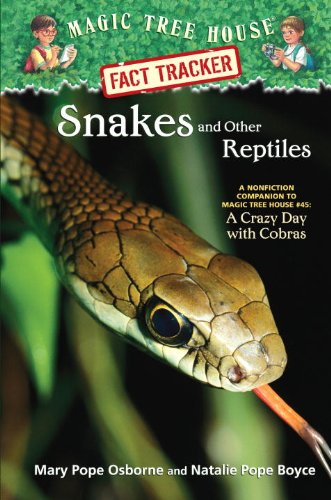 Magic Tree House Fact Tracker #23: Snakes and Other Reptiles: A Nonfiction Companion to Magic Tree House #45: A Crazy Day with Cobras by Mary Pope Osborne
