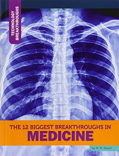 The 12 Biggest Breakthroughs in Medicine by M. M. Eboch