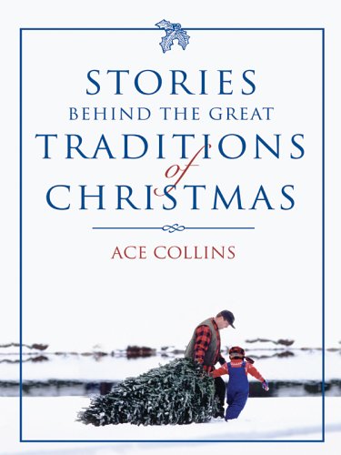 Stories Behind the Great Traditions of Christmas (Christian Softcover Originals) by Ace Collins