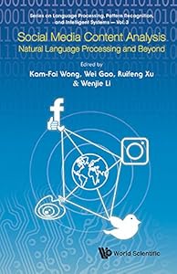 Social Media Content Analysis:Natural Language Processing and Beyond (Series on Language Processing, Pattern Recognition, and Intelligent Systems Book 3) by Kam-Fai Wong