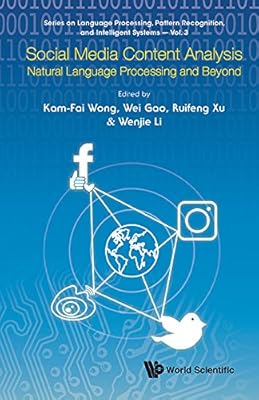 Social Media Content Analysis:Natural Language Processing and Beyond (Series on Language Processing, Pattern Recognition, and Intelligent Systems Book 3)