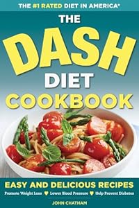 The DASH Diet Health Plan Cookbook: Easy and Delicious Recipes to Promote Weight Loss, Lower Blood Pressure and Help Prevent Diabetes