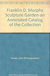 Franklin D. Murphy Sculpture Garden-an Annotated Catalog of the Collection