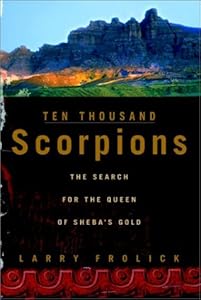 Ten Thousand Scorpions: The Search for the Queen of Sheba's Gold by Larry Frolick