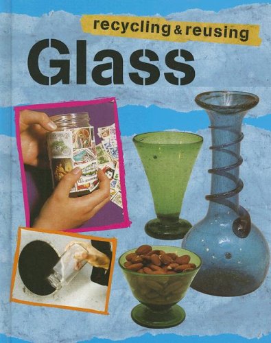 Glass (Recycling and Reusing Materials) by Ruth Thomson