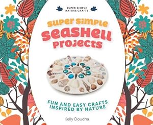 Super Simple Seashell Projects: Fun and Easy Crafts Inspired by Nature