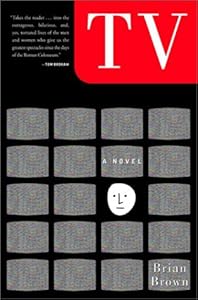 TV: A Novel by Brian Brown