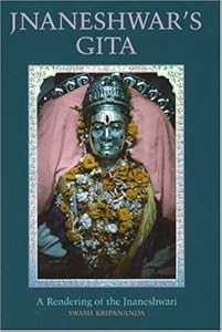Jnaneshwar's Gita: A Rendering of the Jnaneshwari by Swami Kripananda