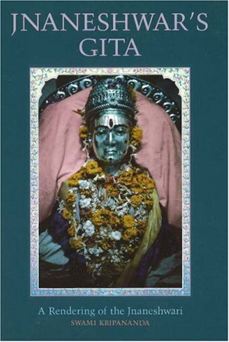 Jnaneshwar's Gita: A Rendering of the Jnaneshwari by Swami Kripananda