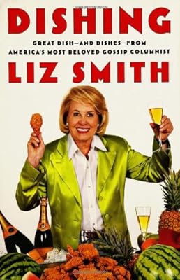 Dishing: Great Dish -- and Dishes -- from America's Most Beloved Gossip Columnist