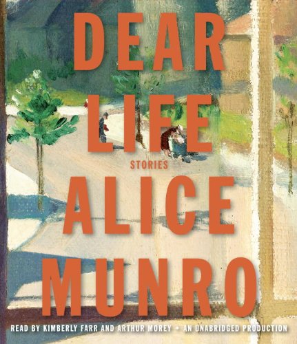Dear Life: Stories by Alice Munro