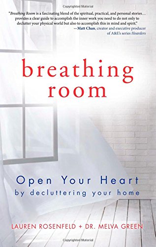 Breathing Room: Open Your Heart by Decluttering Your Home by Lauren Rosenfeld