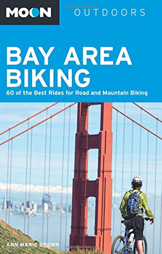 Moon Bay Area Biking: 60 of the Best Rides for Road and Mountain Biking by Ann Marie Brown