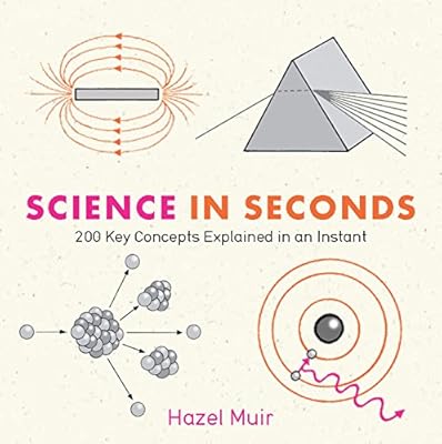 Science in Seconds: 200 Key Concepts Explained in an Instant