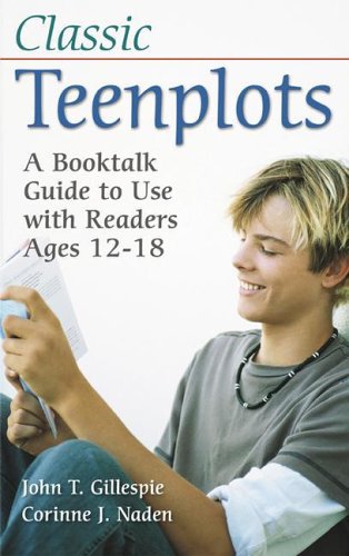 Classic Teenplots: A Booktalk Guide to Use with Readers Ages 12-18 (Children's and Young Adult Literature Reference) by Corinne J. Naden