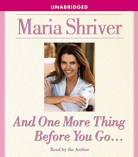 And One More Thing Before You Go... by Maria Shriver