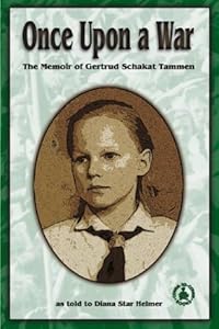 Once upon a War: The Memoir of Gertrud Schakat Tammen (Cover-To-Cover Informational Books: Unsung Heroes) by Diana Star Helmer