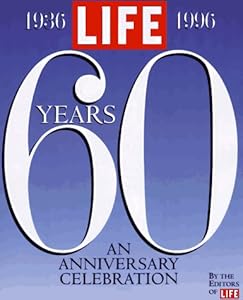 Life Sixty Years: A 60th Anniversary Celebration 1936-1996 (Life Magazine) by Life Magazine