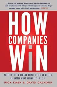 How Companies Win: Profiting from Demand-Driven Business Models No Matter What Business You're In by Rick Kash