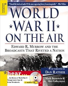 World War II on the Air: Edward R. Murrow and the Broadcasts That Riveted a Nation