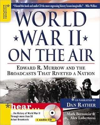 World War II on the Air: Edward R. Murrow and the Broadcasts That Riveted a Nation