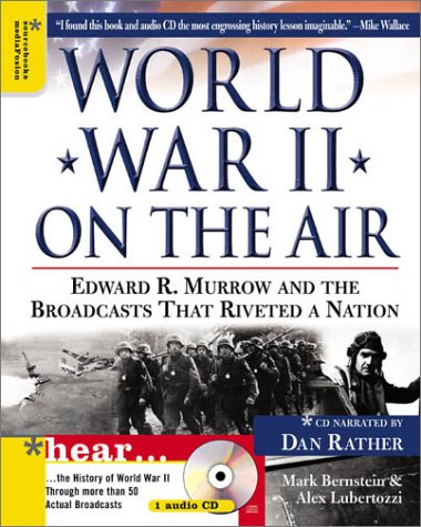 World War II on the Air: Edward R. Murrow and the Broadcasts That Riveted a Nation by Mark Bernstein