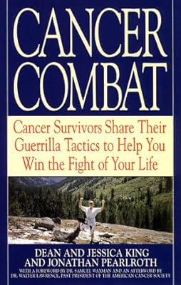 Cancer Combat: Cancer Survivors Share Their Guerrilla Tactics to Help You Win the Fight of Your Life