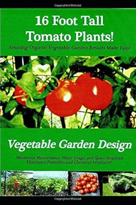 16 Foot Tall Tomato Plants: Raised Bed Vegetable Gardening Design