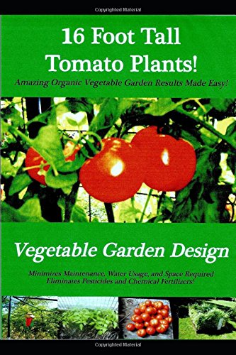 16 Foot Tall Tomato Plants: Raised Bed Vegetable Gardening Design by Michael Jollie