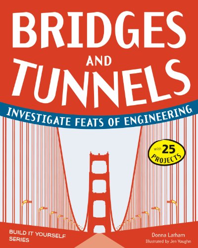 Bridges and Tunnels: Investigate Feats of Engineering with 25 Projects (Build It Yourself series) by Donna Latham