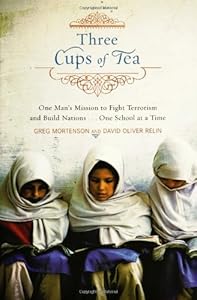 Three Cups of Tea: One Man's Mission to Promote Peace...One School at a Time