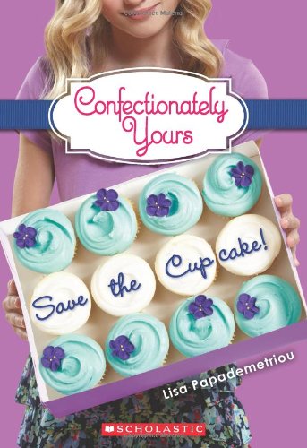 Confectionately Yours #1: Save the Cupcake! by Lisa Papademetriou