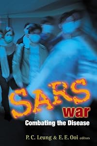 Sars War: Combating the Disease by Ping-Chung Leung