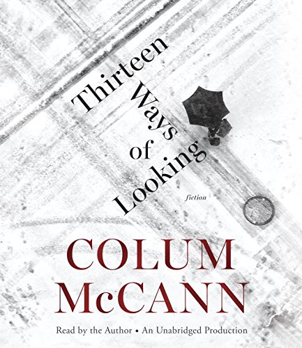 Thirteen Ways of Looking: Fiction by Colum McCann