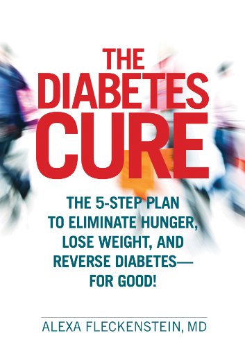 The Diabetes Cure: The 5-Step Plan to Eliminate Hunger, Lose Weight, and Reverse Diabetes--for Good! by Alexa Fleckenstein