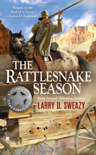 The Rattlesnake Season (A Josiah Wolfe Novel) by Larry D. Sweazy