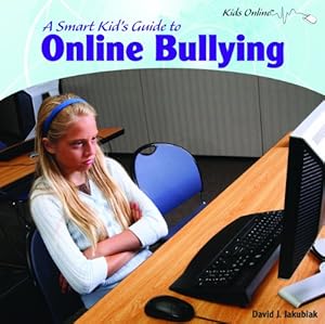 A Smart Kid's Guide to Online Bullying