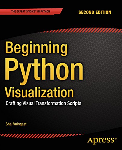 Beginning Python Visualization: Crafting Visual Transformation Scripts by Shai Vaingast