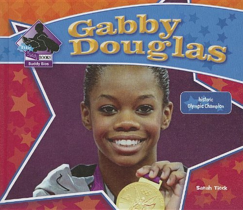 Gabby Douglas: Historic Olympic Champion by Sarah Tieck