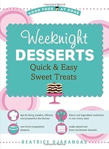 Weeknight Desserts: Quick &amp; Easy Sweet Treats