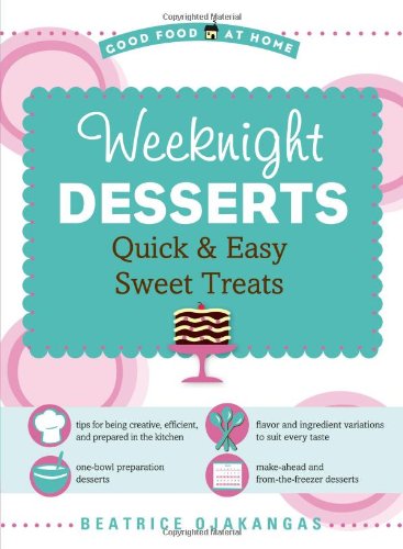 Weeknight Desserts: Quick &amp; Easy Sweet Treats by Beatrice Ojakangas