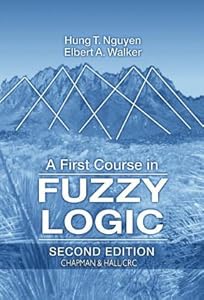 A First Course in Fuzzy Logic by Hung T. Nguyêñ