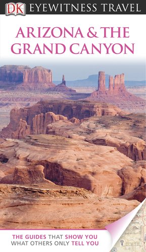 DK Eyewitness Travel Guide: Arizona & the Grand Canyon by Paul Franklin