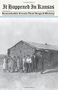 It Happened in Kansas: Remarkable Events That Shaped History (It Happened In Series) by by W. Scott Ingram