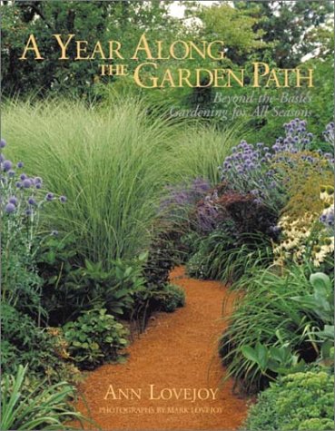 A Year Along the Garden Path: Beyond the Basics - Gardening for All Seasons by Ann Lovejoy