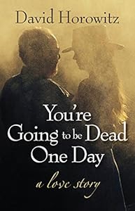 You're Going to Be Dead One Day: A Love Story