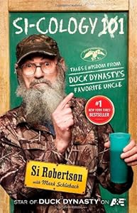 Si-cology 1: Tales and Wisdom from Duck Dynasty's Favorite Uncle by Si Robertson