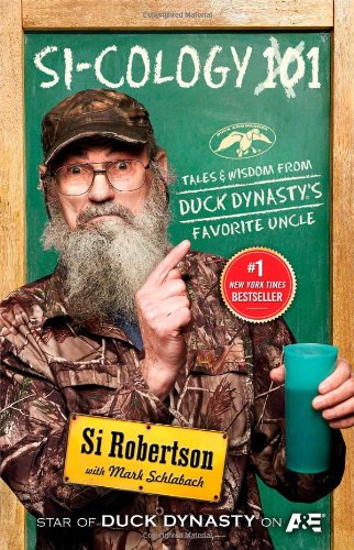 Si-cology 1: Tales and Wisdom from Duck Dynasty's Favorite Uncle by Si Robertson