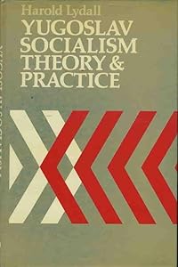 Yugoslav Socialism: Theory and Practice by Harold Lydall